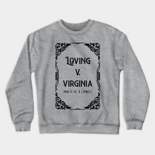 Loving v. Virginia 388 U.S. 1 (1967) Black Text check my store for the White Text version Crewneck Sweatshirt